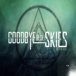 Goodbye Blue Skies : Better Days